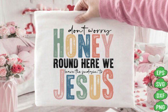 Don’t Worry Honey Jesus PNG, Bee SVG — T-Shirt Designs