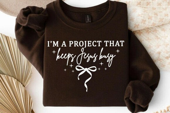 I’m a Project That Keeps Jesus Busy SVG