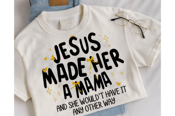 Jesus Made Her a Mama SVG for T-Shirt Designs