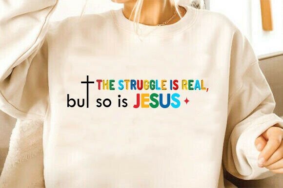 Jesus SVG, the Struggle is Real PNG for T-Shirt Designs