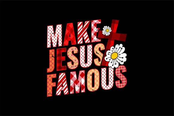 Make Jesus Famous PNG Christian Faith T-Shirt Designs